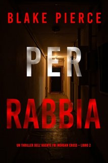 Blake Pierce - Per rabbia. Agente FBI Morgan Cross. Libro 2 (2023)