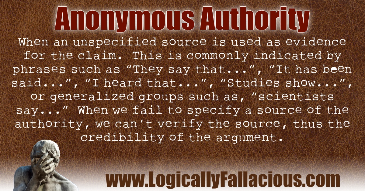 Logically Fallacious appeal to anonymous authority