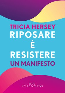 Trisha Hersey -  Riposare è resistere. Un manifesto (2024)