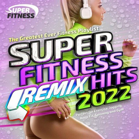 VA - Super Fitness Remix Hits 2022 The Greatest Ever Fitness Perfect for Exercise, Jogging, Keep Fit, Spinning and Gym (2022)