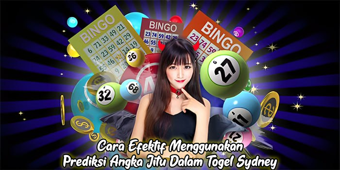 Cara Efektif Menggunakan Prediksi Angka Jitu Dalam Togel Sydney