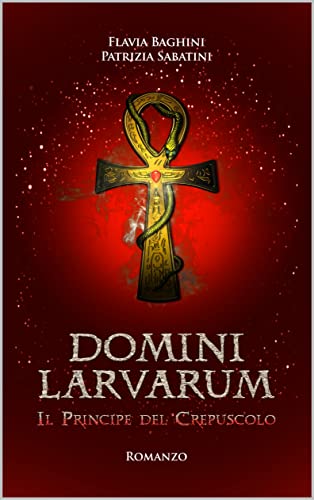 Flavia Baghini Patrizia Sabatini - Domini Larvarum. Il Principe del Crepuscolo (2021)