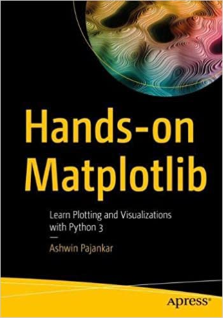 Hands-on Matplotlib: Learn Plotting and Visualizations with Python 3