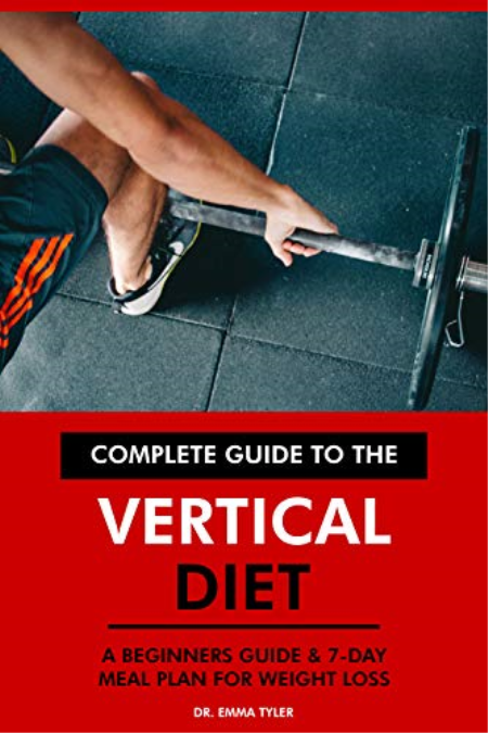 Complete Guide to the Vertical Diet: A Beginners Guide & 7-Day Meal Plan for Weight Loss