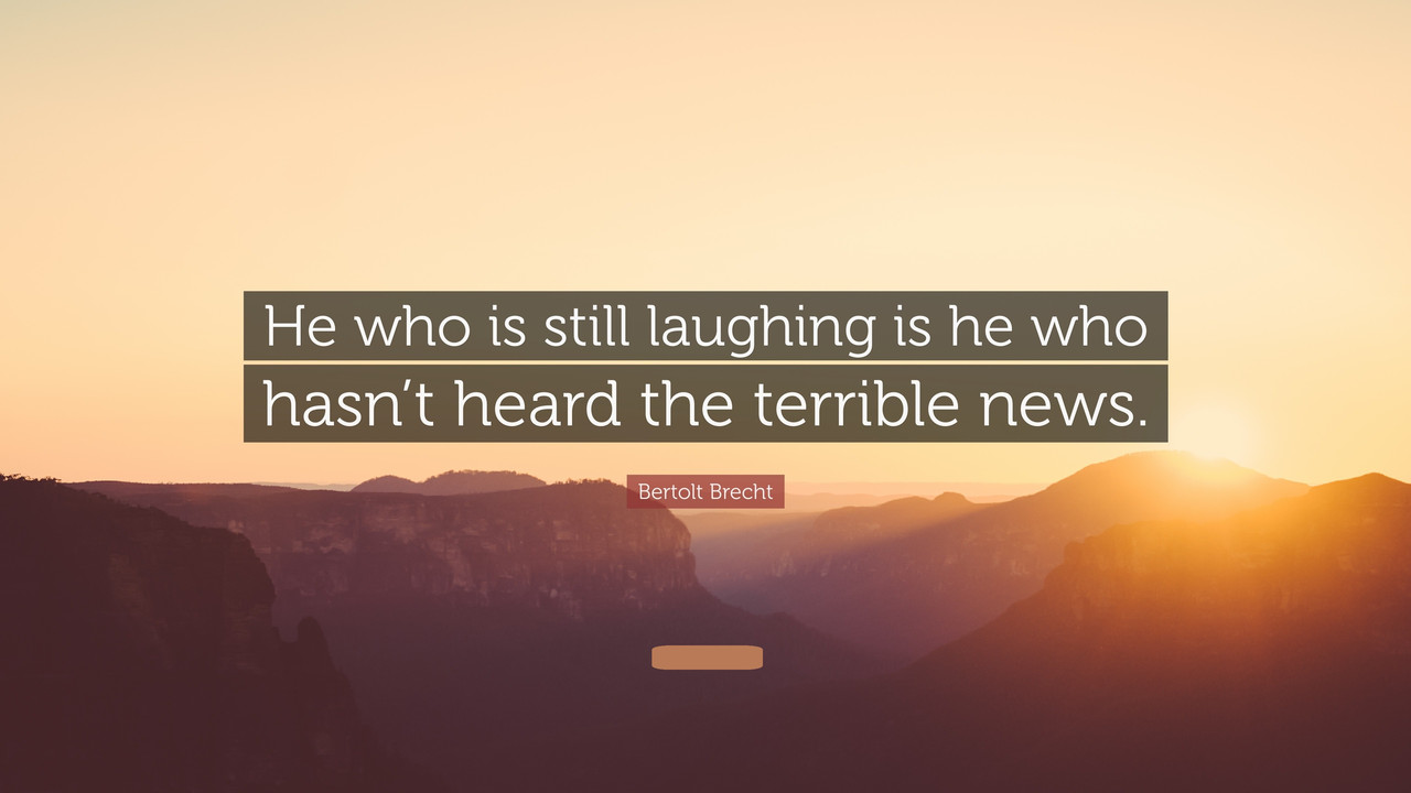 He-Who-Is-Still-Laughing-Is-He-Who-Hasn-t-Heard-The-Terrible-News.jpg
