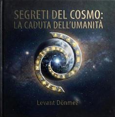 Levant Dönmez – Segreti del Cosmo Vol. 1. La Caduta dell’Umanità (2026)