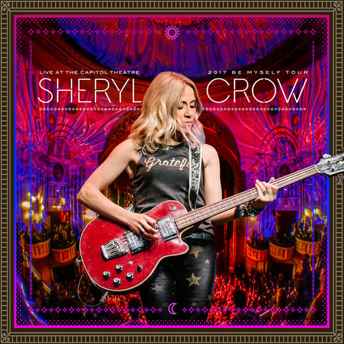 Sheryl Crow - Live at the Capitol Theatre - 2017 Be Myself Tour [Album] (Cleopatra Records, 2018) FLAC
