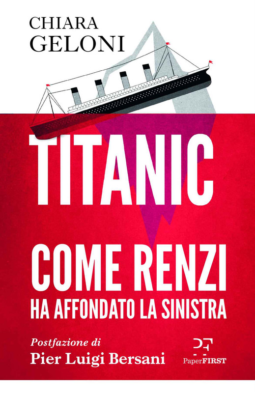 Chiara Geloni - Titanic. Come Renzi ha affondato la sinistra (2019)