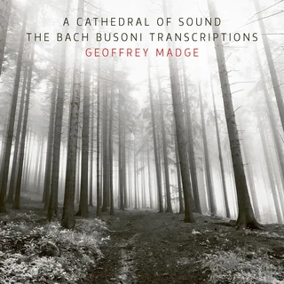Geoffrey Madge • A Cathedral of Sound: The Bach Busoni Transcriptions (2023)    .flac  96.0 kHz/24 bit