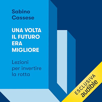 Sabino Cassese - Una volta il futuro era migliore꞉ Lezioni per invertire la rotta (2024) (mp3 - 128 kbps)