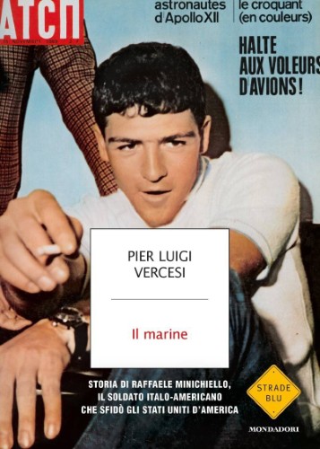 Pier Luigi Vercesi - Il marine. Storia di Raffaele Minichiello, il soldato italo-americano che sfidò gli Stati Uniti d’America (2017)