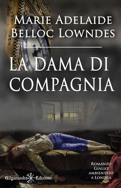 Marie Adelaide Belloc Lowndes – La dama di compagnia. Ediz. illustrata (2021)
