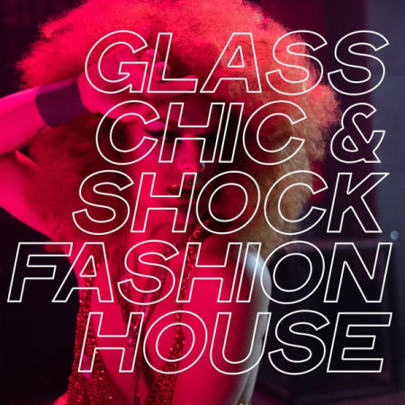 Various Artists   Glass Chic & Shock Fashion House (2020)