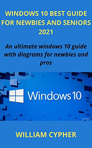 Windows 10 Best Guide For Newbies And Seniors 2021: An Ultimate Windows 10 Guide With Diagrams Fo... Windows 10 Best Guide For Newbies And Seniors 2021: An Ultimate Windows 10 Guide With Diagrams Fo...