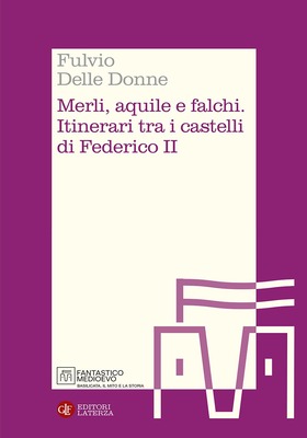 Fulvio Delle Donne - Merli, aquile e falchi. Itinerari tra i castelli di Federico II (2026)