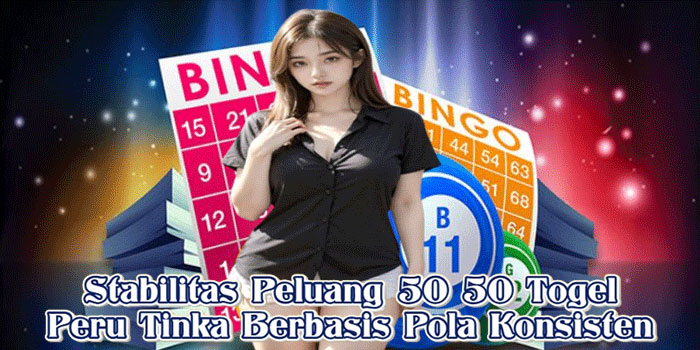 Stabilitas Peluang 50 50 Togel Peru Tinka Berbasis Pola Konsisten