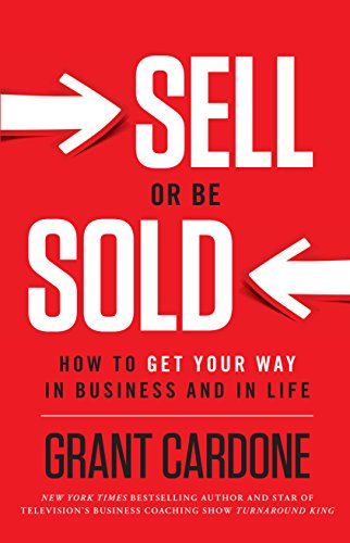 Sell or Be Sold: How to Get Your Way in( Business and in Life)