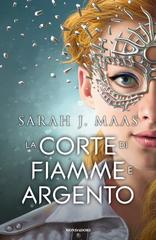 Sarah J. Maas – La corte di rose e spine Vol. 4. La corte di fiamme e argento (2021)