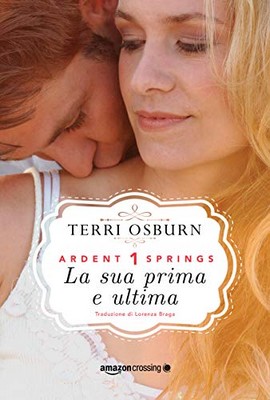 Terri Osburn - Ardent Springs Vol. 1. La sua prima e ultima (2019)
