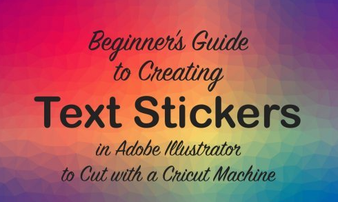 Beginner's Guide to Creating Text Stickers in Adobe Illustrator to Cut with a Cricut Machine