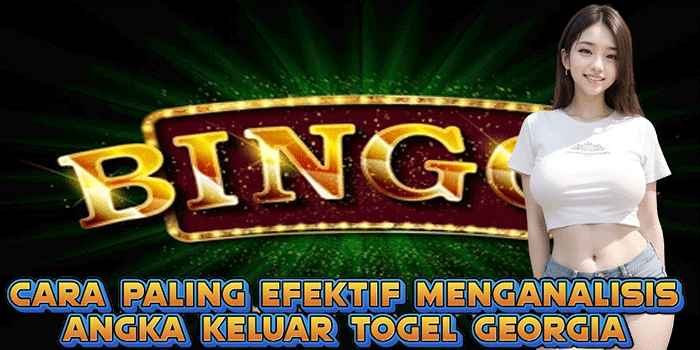 Cara Paling Efektif Menganalisis Angka Keluar Togel Georgia