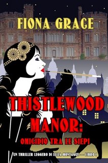 Fiona Grace - Thistlewood Manor Libro 1. Omicidio tra le siepi (2022)