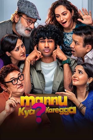 Mannu Kya? Karegga (2025) Hindi Movie HDTC – 480p [470MB] || 720p [1.1GB] || 1080p [2.6GB]