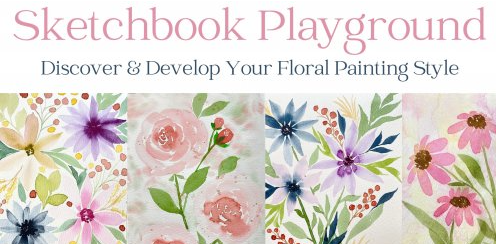 Watercolor Sketchbook Playground: Discover & Develop Your Floral Painting Style