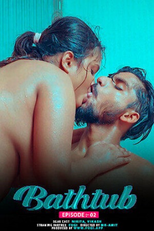 18+ Bathtub 2 (2024) Uncut Fugi App – Hindi Hot Short Film – 720p HD – Download