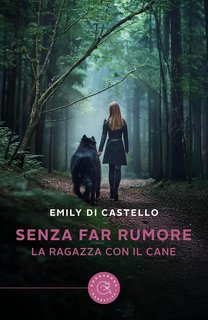 Emily Di Castello - Senza far rumore. La ragazza con il cane (2024)