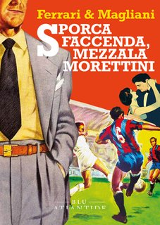Marino Magliani, Marco Ferrari - Sporca faccenda, mezzala Morettini (2024)
