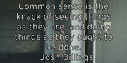 common-sense-is-the-knack-of-seeing-things-as-they-are-and-doing