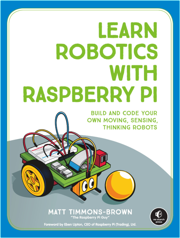Learn Robotics With Raspberry PI Build And Code Your Own Moving Sensing Thinking Robots True PDF