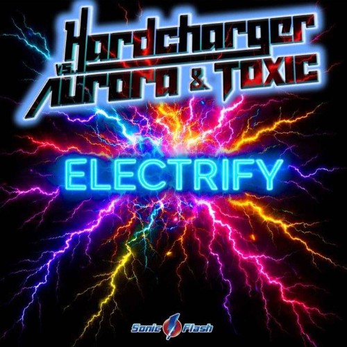 Hardcharger vs. Aurora & Toxic - Electrify (2026)