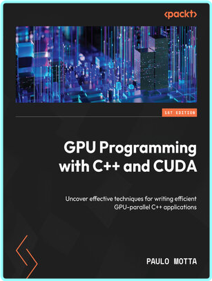 Gpu Programming With C++ And Cuda Uncover Effective Techniques For Writing Efficient Gpu Parallel C++ Applications (Paulo Motta)