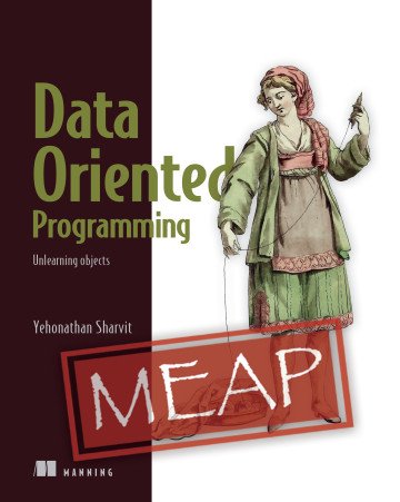 Data-Oriented Programming: Unlearning objects Data-Oriented Programming: Unlearning objects