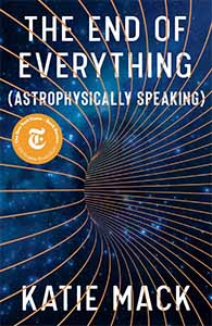 The End of Everything (Astrophysically Speaking) by Katie Mack