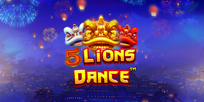 Strategi Menang Main di Slot 5 Lions Dance Yang Sering JP