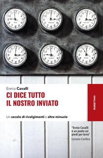 Ennio Cavalli - Ci dice tutto il nostro inviato. Un secolo di rivolgimenti e altre minuzie (2024)