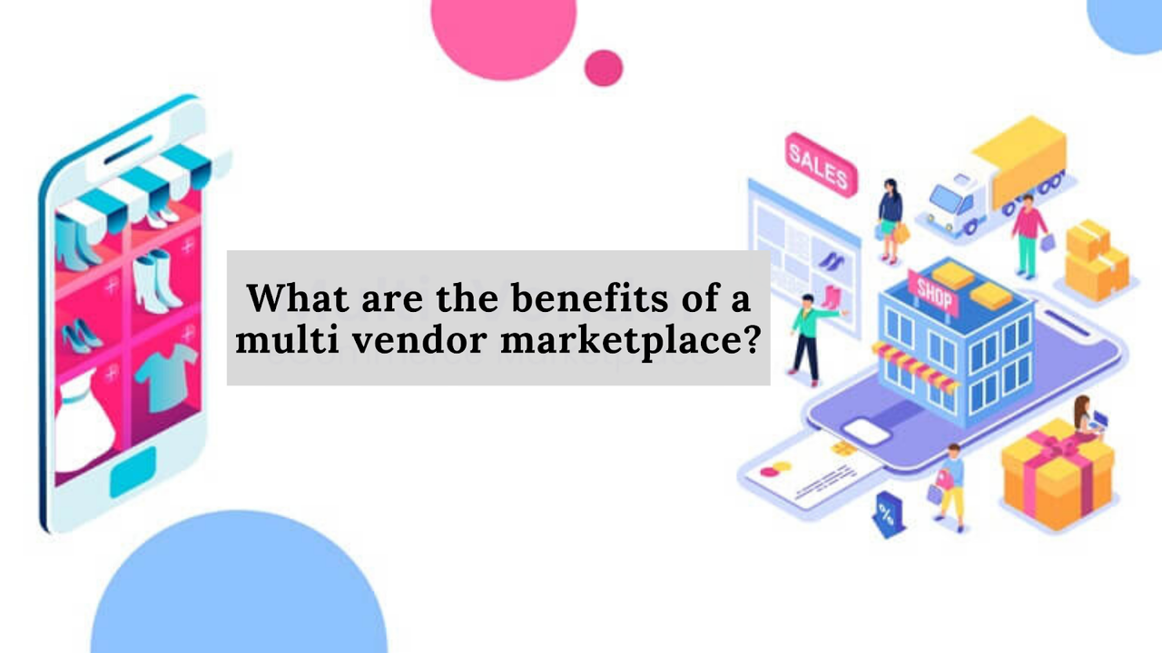 What are the benefits of a multi vendor marketplace?
