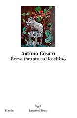 Antimo Cesaro – Breve trattato sul lecchino (2019)
