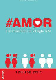 #AMOR LAS RELACIONES EN EL SIGLO XXI, TRISH MURPHY
