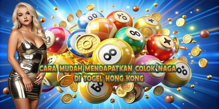 Cara Mudah Mendapatkan Colok Naga di Togel Hong Kong