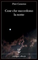 Peter Cameron – Cose che succedono la notte (2020)