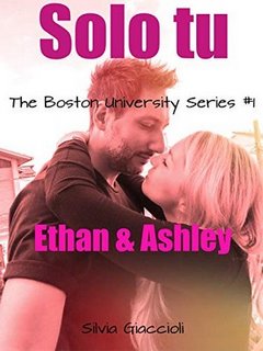 Silvia Giaccioli - The Boston University Series Vol. 1 - Solo tu. Ethan e Ashley (2019)