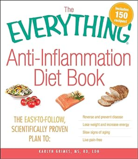 The Everything Anti-Inflammation Diet Book: The easy-to-follow, scientifically-proven plan to Reverse and prevent disease