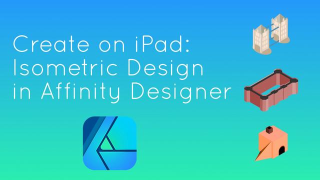 Create on iPad Isometric Design in Affinity Designer Create on iPad Isometric Design in Affinity Designer