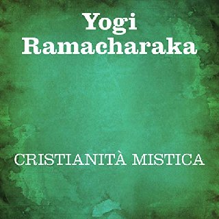Yogi Ramacharaka - Cristianità mistica (2019) .mp3 - 160 kbps
