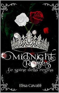 Elisa Cavalli - Midnight Roses 2. Le spine della Regina (2023)