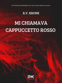 R.V. Krone - Mi chiamava Cappuccetto Rosso (2024)